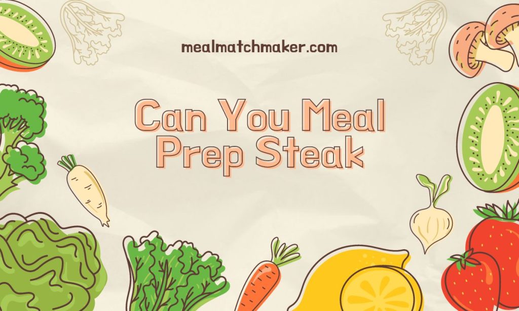 Can You Meal Prep Steak